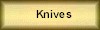 Knives